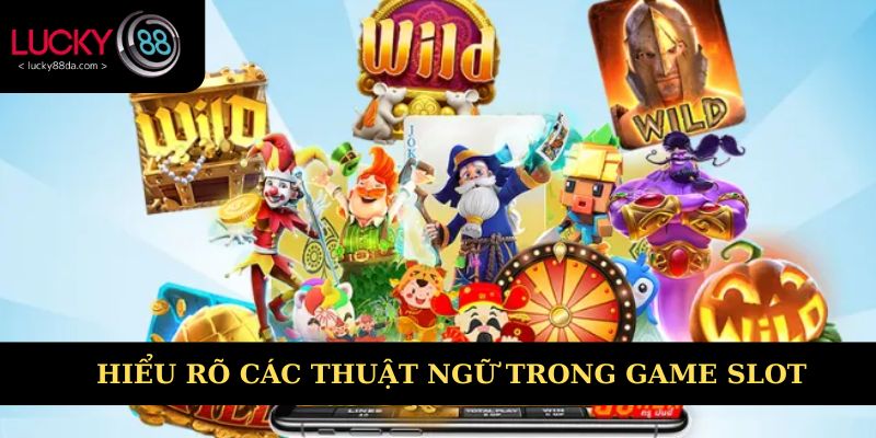Hiểu rõ các thuật ngữ trong game slot