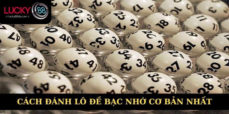 Cách đánh lô đề bạc nhớ cơ bản nhất