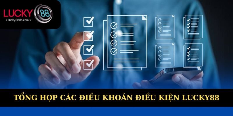Chi tiết quy định điều khoản điều kiện Lucky88 