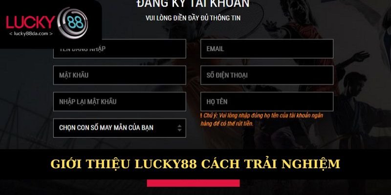 Giới thiệu Lucky88 về cách trải nghiệm 