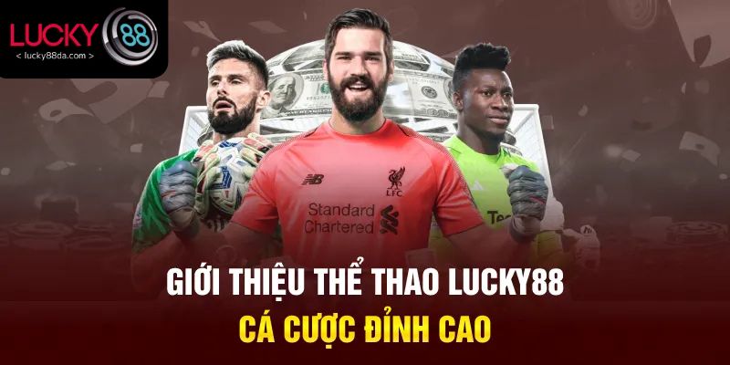 Giới thiệu thể thao Lucky88 cá cược đỉnh cao
