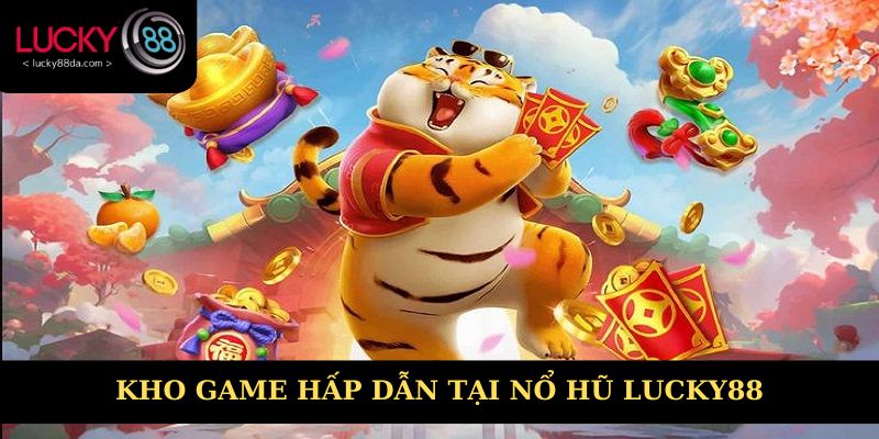 Khám phá những tựa game nổ hũ Lucky88 được săn đón