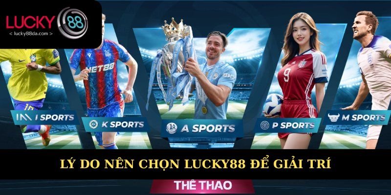 Lý do nên chọn giới thiệu Lucky88 để giải trí 