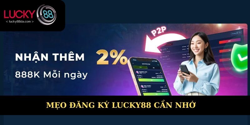 Mẹo đăng ký Lucky88 cần ghi nhớ 