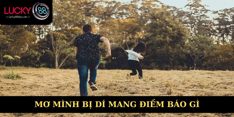 Mơ mình bị dí mang điềm báo gì