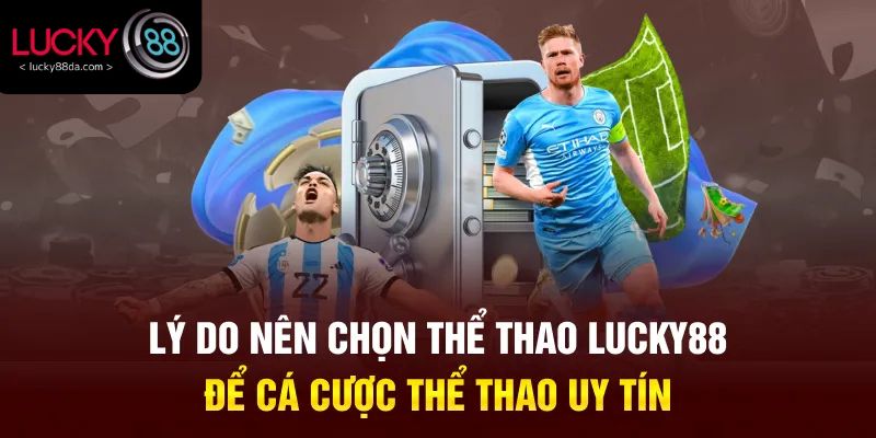 Lý do nên chọn thể thao Lucky88 để cá cược thể thao uy tín