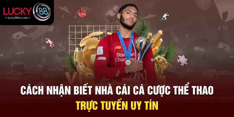 Cách nhận biết nhà cái cá cược thể thao trực tuyến uy tín