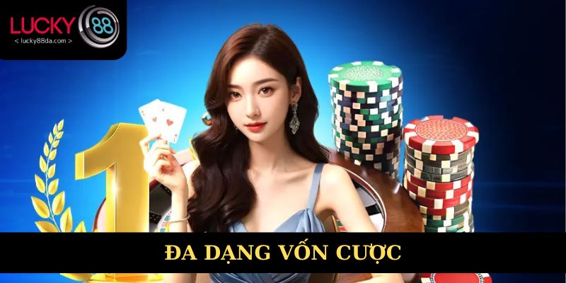 Vốn cược phù hợp cho mọi người chơi