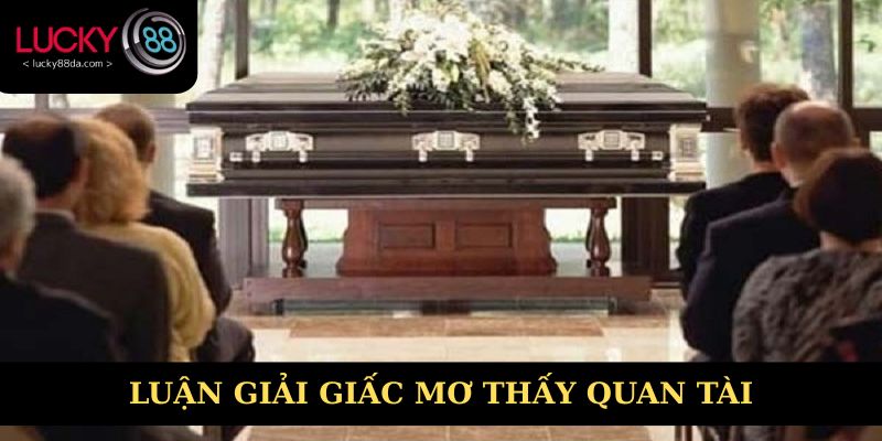 Ý nghĩa của giấc mơ thấy quan tài theo từng tình huống cụ thể